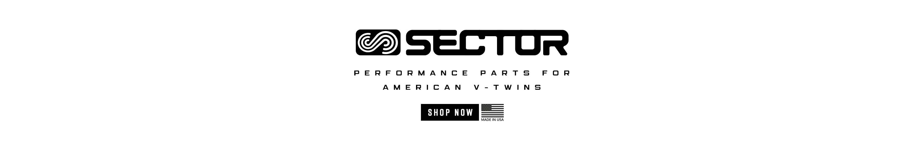 Sector logo. Writing that says Performance Parts for American V-Twins. Shop Now. Made in the USA